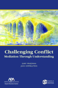 Title: Challenging Conflict: Mediation Through Understanding, Author: Gary Friedman