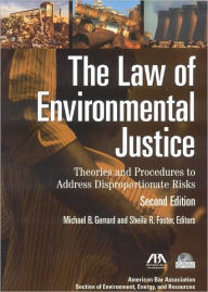 Title: The Law of Environmental Justice, Second Edition: Theories and Procedures to Address Disproportionate Risks / Edition 2, Author: Michael B. Gerrard