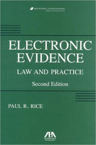 Title: Electronic Evidence: Law and Practice / Edition 2, Author: Paul R. Rice