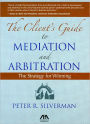 A Client's Guide to Mediation and Arbitration