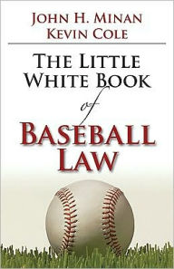 Title: The Little White Book of Baseball Law, Author: John H. Minan