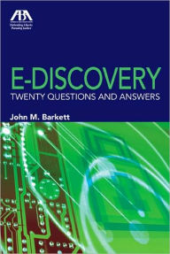 Title: E Discovery Tweny Questions, Author: John M. Barkett