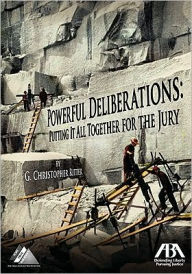 Title: Powerful Deliberations: How Jurors Will Reach a Verdict in Your Favor, Author: G. Christopher Ritter