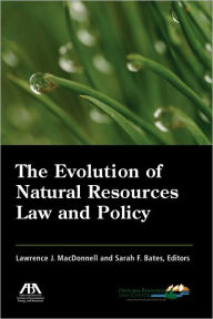 Title: The Evolution of Natural Resources Law and Policy, Author: Lawrence MacDonnell