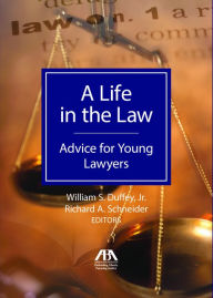 Title: A Life In The Law: Advice For Young Lawyers, Author: Richard A. Schneider