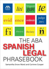 Title: The ABA Spanish Legal Phrasebook, Author: Samantha Ward