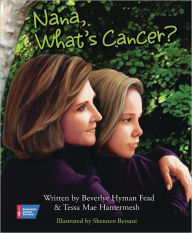 Title: Nana, What's Cancer?:, Author: Beverlye Hyman Fead