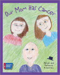 Title: Our Mom Has Cancer, Author: Abigail Ackermann