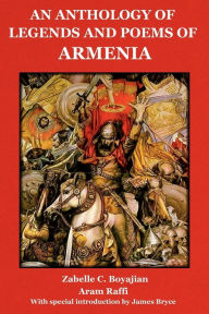 Title: An Anthology Of Legedns And Poems Of Armenia, Author: Zabelle C. Boyajian