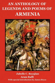 Title: An Anthology of Legends and Poems of Armenia, Author: Zabelle C. Boyajian