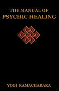 Title: The Manual of Psychic Healing, Author: Yogi Ramacharaka