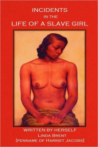 Title: Incidents in the Life of a Slave Girl, Author: Harriet Jacobs