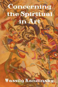 Title: Concerning the Spiritual in Art, Author: Wassily Kandinsky