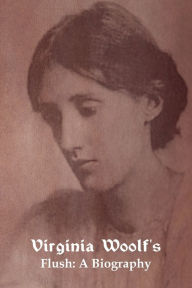 Title: Flush: A Biography, Author: Virginia Woolf