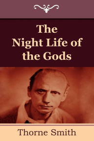 Title: The Night Life Of The Gods, Author: Thorne Smith