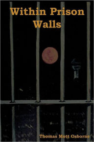 Title: Within Prison Walls, Author: Thomas Mott Osborne