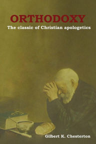 Orthodoxy: The classic of Christian apologetics