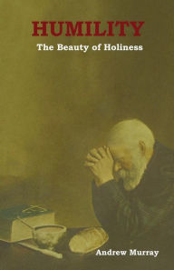 Title: Humility: The Beauty of Holiness, Author: Andrew Murray