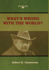 Title: What's Wrong With the World?, Author: G. K. Chesterton