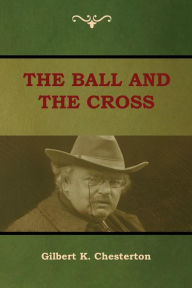 Title: The Ball and The Cross, Author: G. K. Chesterton