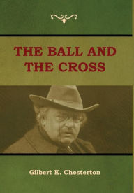Title: The Ball and The Cross, Author: G. K. Chesterton