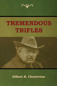 Title: Tremendous Trifles, Author: G. K. Chesterton