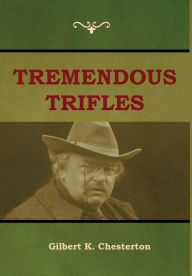 Title: Tremendous Trifles, Author: G. K. Chesterton