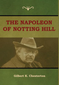 Title: The Napoleon of Notting Hill, Author: G. K. Chesterton