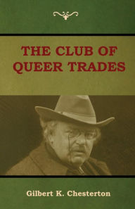 Title: The Club of Queer Trades (The Club of Peculiar Trades), Author: G. K. Chesterton