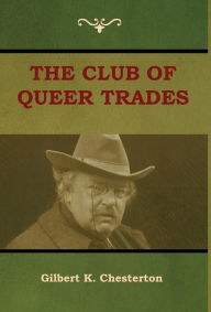 Title: The Club of Queer Trades (The Club of Peculiar Trades), Author: G. K. Chesterton