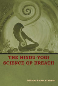 Title: The Hindu-Yogi Science of Breath, Author: William Walker Atkinson