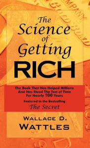 Title: The Science of Getting Rich: As Featured in the Best-Selling'Secret' by Rhonda Byrne, Author: Wallace D. Wattles