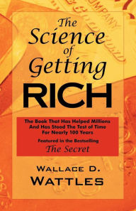 Title: The Science of Getting Rich: As Featured in the Best-Selling 'The Secret by Rhonda Byrne', Author: Wallace D. Wattles