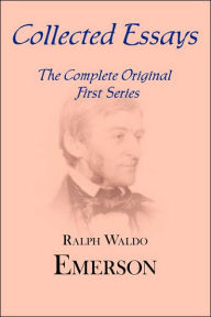 Title: Collected Essays: Complete Original First Series, Author: Ralph Waldo Emerson