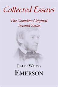 Title: Collected Essays: Complete Original Second Series, Author: Ralph Waldo Emerson