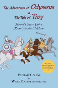 Title: The Adventures of Odysseus & the Tale of Troy: Homer's Great Epics, Rewritten for Children (Illustrated, Author: Homer