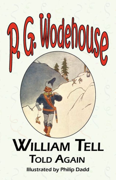 William Tell Told Again - from the Manor Wodehouse Collection, a Selection Early Works of P. G.