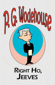 Title: Right Ho, Jeeves - From the Manor Wodehouse Collection, a selection from the early works of P. G. Wodehouse, Author: P. G. Wodehouse