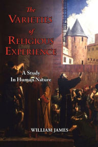 Title: The Varieties of Religious Experience - A Study in Human Nature, Author: William James