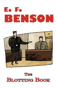 Title: The Blotting Book - A Mystery by E.F. Benson, Author: E. F. Benson