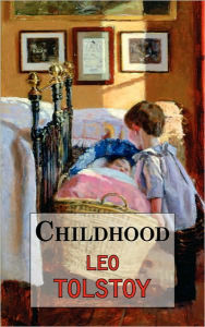 Title: Childhood: The First Part of Tolstoy's Autobiographical Work / Edition 1, Author: Leo Tolstoy