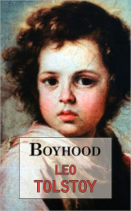 Title: Boyhood: The Second Part of Tolstoy's Autobiographical Work, Author: Leo Tolstoy