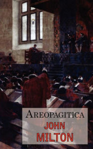 Title: Areopagitica: A Defense of Free Speech - Includes Reproduction of the First Page of the Original 1644 Edition / Edition 1, Author: John Milton