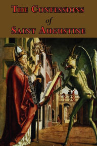 Title: The Confessions Of Saint Augustine - Complete Thirteen Books / Edition 1, Author: Saint Augustine