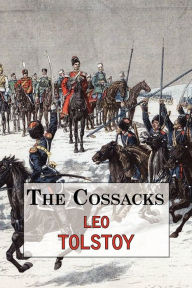 Title: The Cossacks - A Tale by Tolstoy, Author: Leo Tolstoy