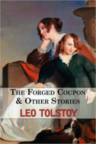 Title: The Forged Coupon & Other Stories - Tales From Tolstoy, Author: Leo Tolstoy