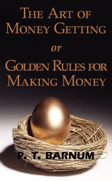 The Art of Money Getting or Golden Rules for Making Money