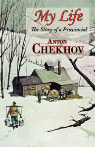 Title: My Life (the Story of a Provincial), Author: Anton Chekhov