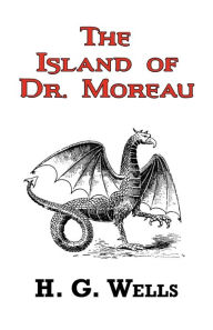 Title: The Island of Dr. Moreau - The Classic Tale by H. G. Wells, Author: H. G. Wells