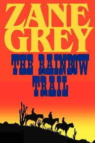 Title: The Rainbow Trail, Author: Zane Grey